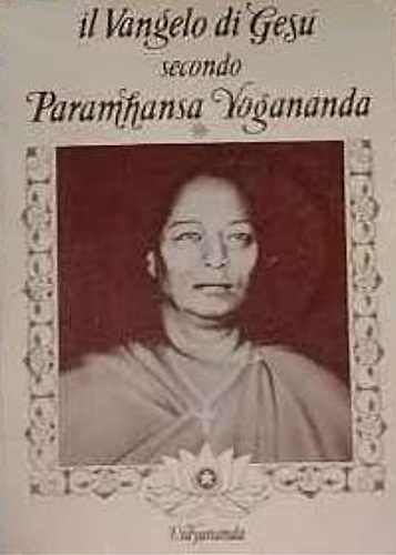 Il Vangelo di Gesù Secondo Paramhansa Yogananda. Volume 1.