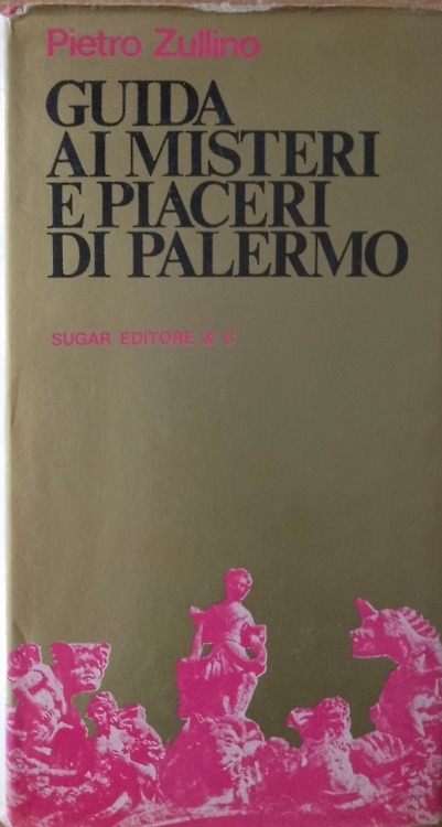Guida ai misteri e piaceri di Palermo.
