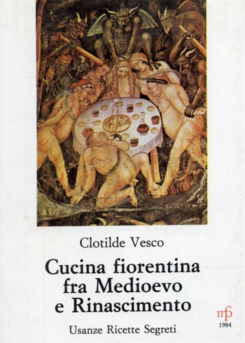 Cucina fiorentina fra Medioevo e Rinascimento, usanze ricette segreti.