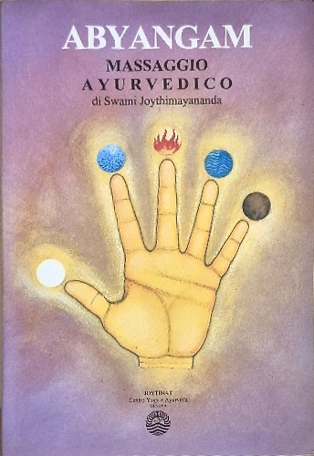 Abyangam. Massaggio ayurvedico. Manuale di trattamenti naturali, prevenzione e a