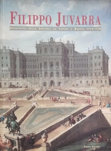9788845060229-Filippo Juvarra Architetto delle capitali da Torino a Madrid 1714-1736.