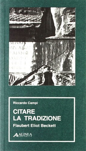 9788881257102-Citare la tradizione. Flaubert, Eliot, Beckett.