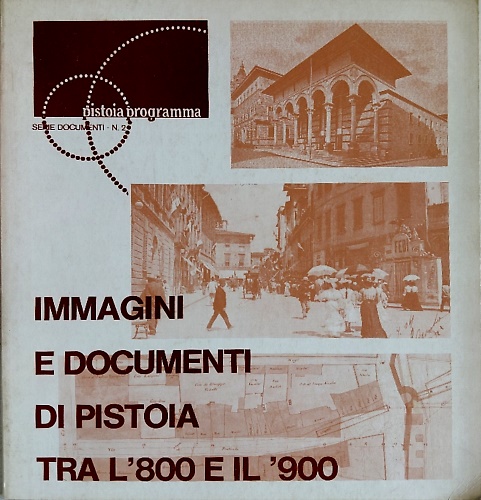 Immagini e documenti di Pistoia tra l'800 e e il '900.