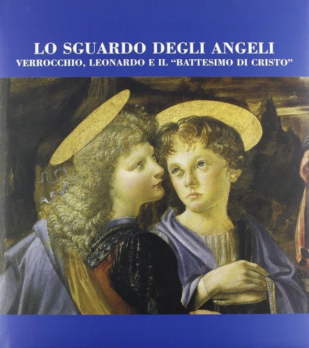 9788882151096-Lo sguardo degli angeli. Verrocchio, Leonardo da Vinci e il 