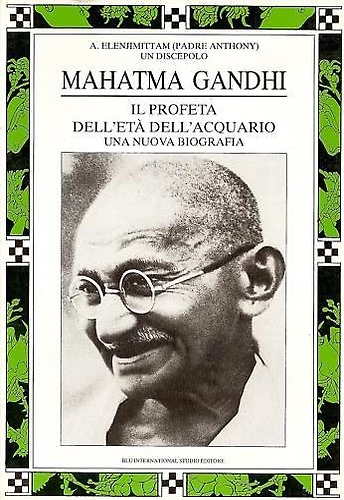 Mahtma Gandhi. Il profeta dell'età dell'acquario. Una nuova biografia.