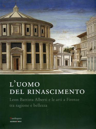 9788874610853-L'uomo del Rinascimento. Leon Battista Alberti e le arti a Firenze tra ragione e