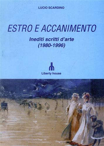 Estro e accanimento. Inediti scritti d'arte 1980-1996.