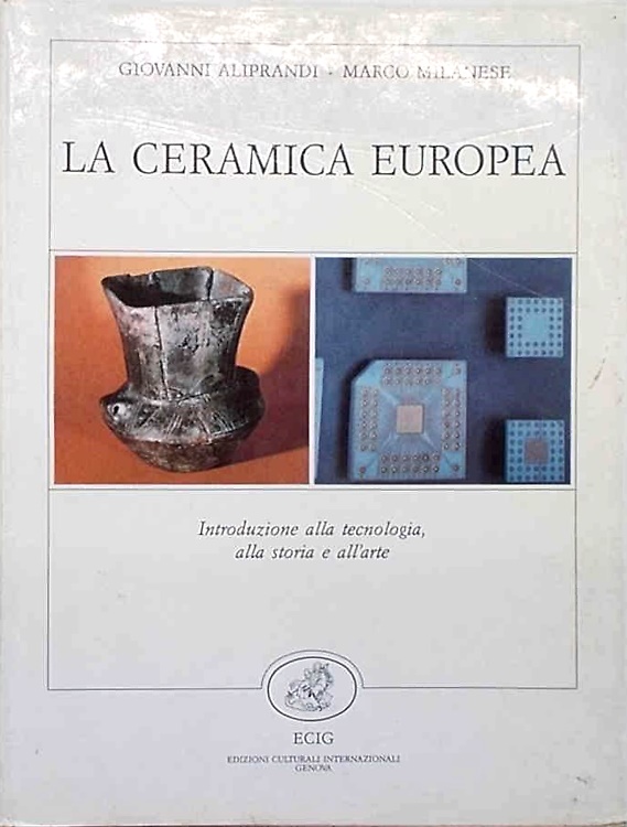 La Ceramica Europea. Introduzione alla tecnologia, alla storia e all'arte.