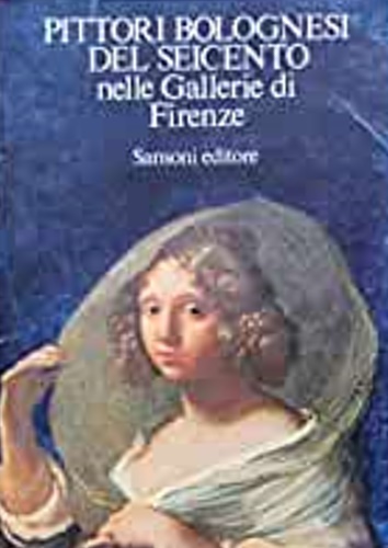 Pittori bolognesi del Seicento nelle Gallerie di Firenze.