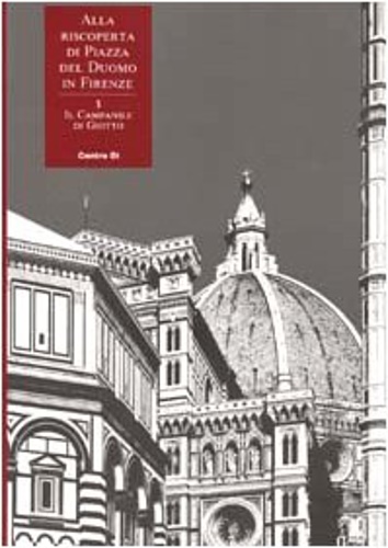 9788870382525-Alla riscoperta di Piazza del Duomo in Firenze. Il Campanile di Giotto.