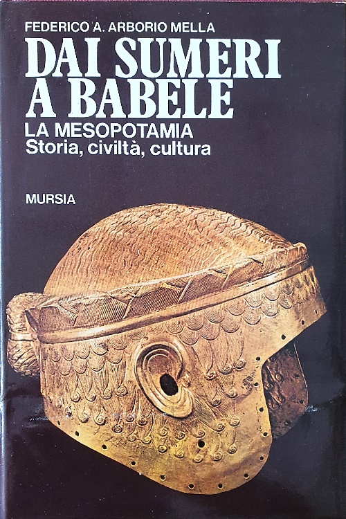 Dai Sumeri a Babele. La Mesopotamia: Storia, civiltà, cultura.