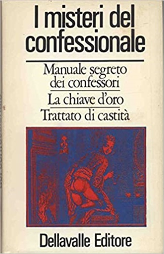 I misteri del confessionale. Manuale segreto dei confessori. La chiave d'oro. Tr