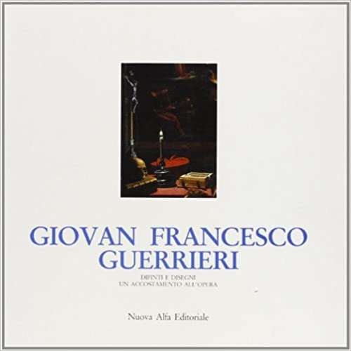 9788877790484-Giovan Francesco Guerrieri. Dipinti e Disegni. Un accostamento all'Opera.