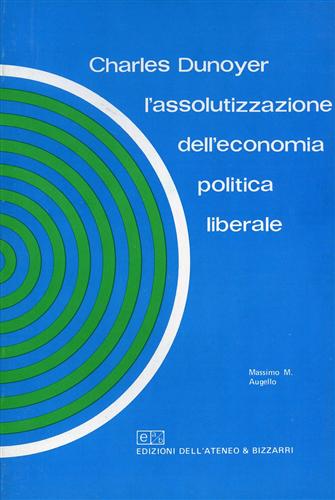 Charles Dunoyer. L'assolutizzazione dell'economia politica liberale.