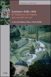 9788883341502-Lontano dalle città. Il Valdarno di Sopra nei secoli XII-XIII.