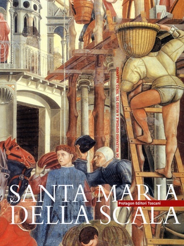 9788880241027-Siena. Santa Maria della Scala. Da millenario ospedale a Museo del terzo Millenn