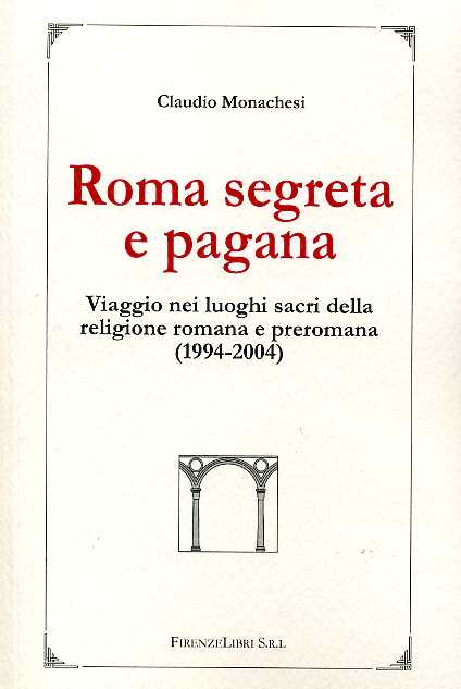 9788876220968-Roma segreta e pagana. Viaggio nei luoghi sacri della religione romana e preroma