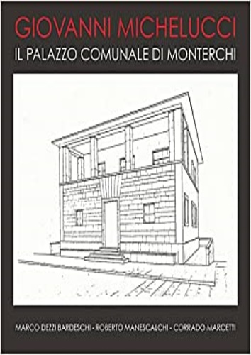 9788895450957-Giovanni Michelucci. Il Palazzo comuanle di Monterchi.