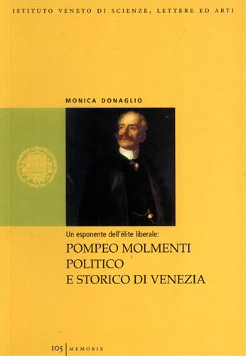 9788888143286-Un esponente dell'èlite liberale: Pompeo Molmenti politico e storico di Venezia.