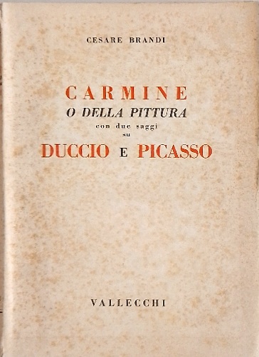 Carmine o della pittura con due saggi su Duccio e Picasso.