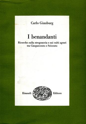 I benandanti. Ricerche sulla stregoneria e sui culti agrari tra Cinquecento e Se