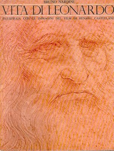 Vita di Leonardo da Vinci. Illustrata con le immagini del film di Renato Castell