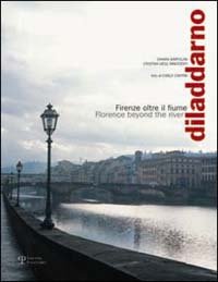 9788883046629-Diladdarno. Firenze oltre il fiume. Florence beyond the river.