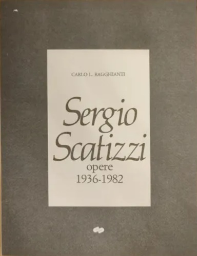 Sergio Scatizzi. Opere 1936-1982.