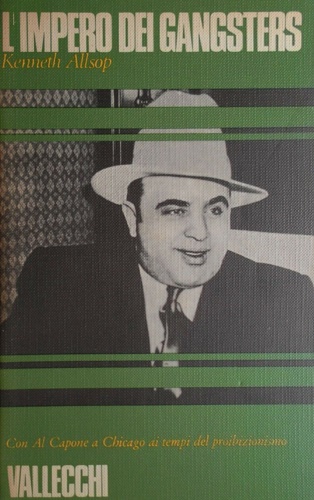 L'Impero dei gangsters. Con Al Capone a Chicago ai tempi del proibizionismo.