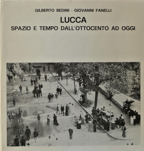 Lucca, spazio e tempo dall'Ottocento ad oggi.