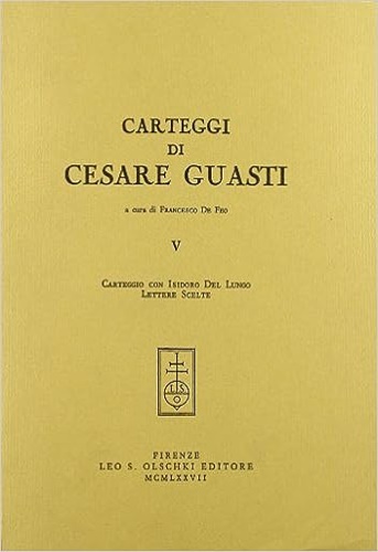 9788822214171-Carteggi di Cesare Guasti. V: Carteggio con Isidoro Del Lungo. Lettere scelte.